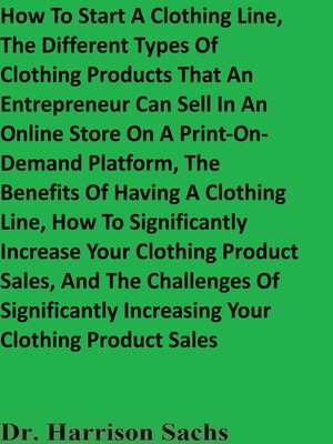 cover image of How to Start a Clothing Line, the Different Types of Clothing Products That an Entrepreneur Can Sell In an Online Store On a Print-On-Demand Platform, and the Benefits of Having a Clothing Line